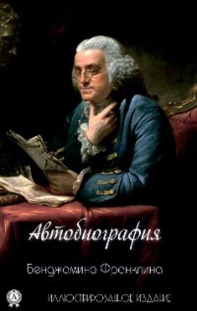 Franklin |  The Autobiography of Benjamin Franklin. Illustrated edition | eBook | Sack Fachmedien