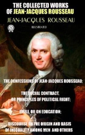Rousseau |  The Collected Works of Jean-Jacques Rousseau. Illustrated | eBook | Sack Fachmedien