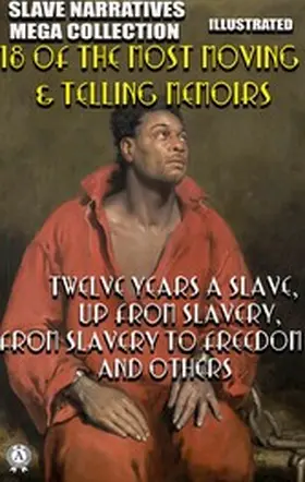 Northup / Robinson / Washington |  Slave Narratives Mega Collection. 18 of the Most Moving & Telling Memoirs. Illustrated | eBook | Sack Fachmedien