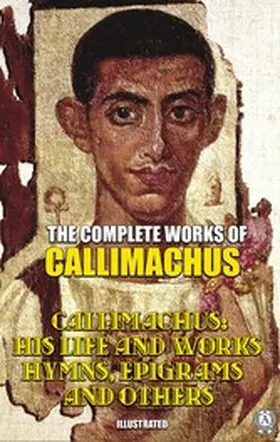 Callimachus |  The Complete Works of Callimachus. Illustrated | eBook | Sack Fachmedien