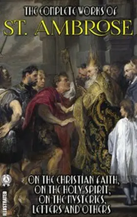 Ambrose |  The Complete Works of St. Ambrose. Illustrated | eBook | Sack Fachmedien