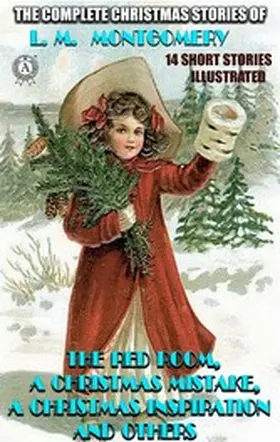 Montgomery |  The Complete Christmas Stories of L. M. Montgomery. 14 short stories | eBook | Sack Fachmedien