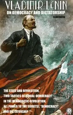 Lenin |  Vladimir Lenin on Democracy and Dictatorship. Illustrated | eBook | Sack Fachmedien