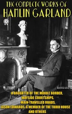 Garland |  The Complete Works of Hamlin Garland. Illustrated | eBook | Sack Fachmedien