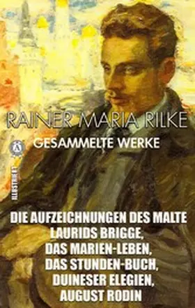 Rilke |  Rainer Maria Rilke. Gesammelte Werke. Illustriert | eBook | Sack Fachmedien