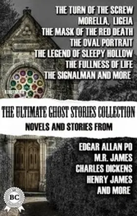 James / Poe / Irving |  The Ultimate Ghost Stories Collection: Novels and Stories from Edgar Allan Poe, M.R. James, Charles Dickens, Henry James, and more. Illustrated | eBook | Sack Fachmedien