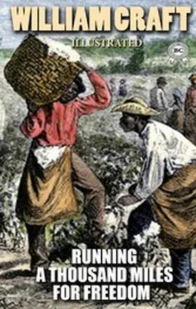 Craft |  Running a Thousand Miles for Freedom; or, the Escape of William and Ellen Craft from Slavery. Illustrated | eBook | Sack Fachmedien