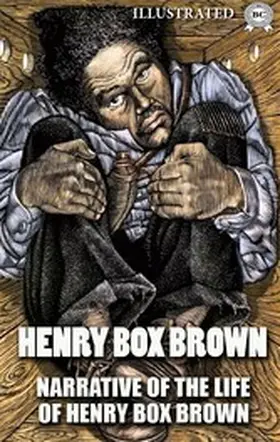 Brown |  Narrative of the Life of Henry Box Brown. Illustrated | eBook | Sack Fachmedien