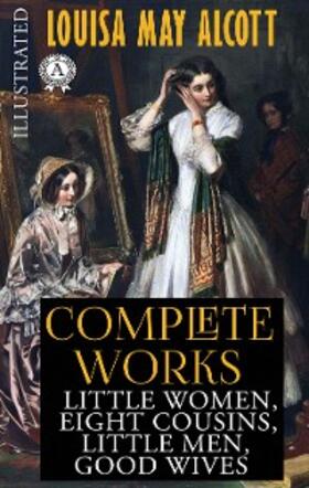 Alcott |  Louisa May Alcott. Complete Works. Illustrated | eBook | Sack Fachmedien