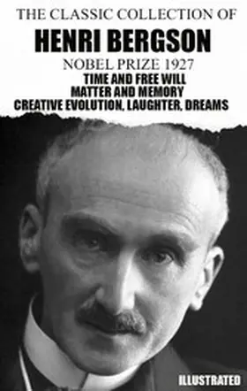 Bergson |  The Classic Collection of Henri Bergson. Nobel Prize 1927. Illustrated | eBook | Sack Fachmedien