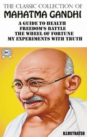 Gandhi |  The Classic Collection of Mahatma Gandhi. Illustrated | eBook | Sack Fachmedien
