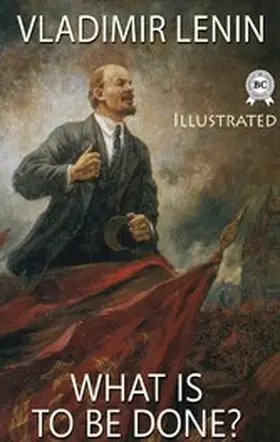 Lenin |  What Is to Be Done? Illustrated | eBook | Sack Fachmedien