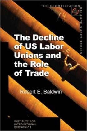 Baldwin |  The Decline of US Labor Unions and the Role of Trade | eBook | Sack Fachmedien