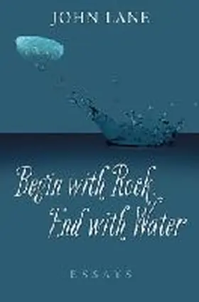 Lane |  Begin with Rock, End with Water: Essays | Buch |  Sack Fachmedien