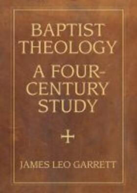 Garrett | Baptist Theology: A Four-Century Study | Buch | 978-0-88146-707-9 | sack.de