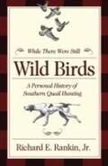 Rankin |  While There Were Still Wild Birds: A Personal History of Southern Quail Hunting | Buch |  Sack Fachmedien