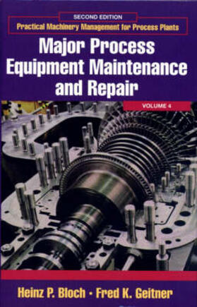 Bloch / Geitner | Practical Machinery Management for Process Plants: Volume 4: Major Process Equipment Maintenance and Repair | Buch | 978-0-88415-663-5 | sack.de