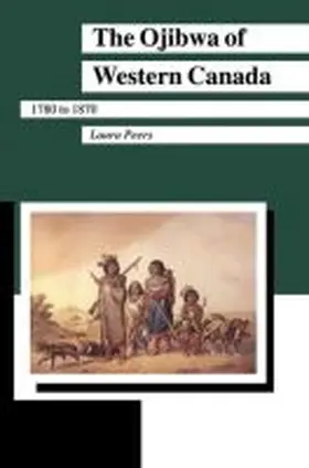 Peers |  The Ojibwa of Western Canada 1780-1870 | Buch |  Sack Fachmedien