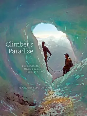 Reichwein |  Climber's Paradise: Making Canada's Mountain Parks, 1906-1974 | Buch |  Sack Fachmedien