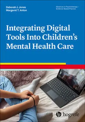 Jones / Anton |  Integrating Digital Tools Into Children’s Mental Health Care | Buch |  Sack Fachmedien