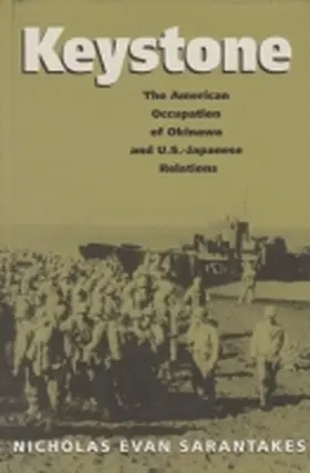Sarantakes |  Keystone: The American Occupation of Okinawa & U.S.-Japanese Relations | Buch |  Sack Fachmedien