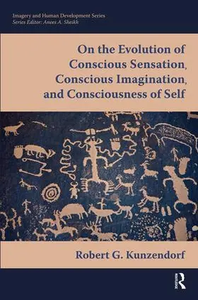 Kunzendorf |  On the Evolution of Conscious Sensation, Conscious Imagination, and Consciousness of Self | Buch |  Sack Fachmedien