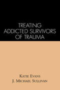 Evans / Sullivan |  Treating Addicted Survivors of Trauma | Buch |  Sack Fachmedien