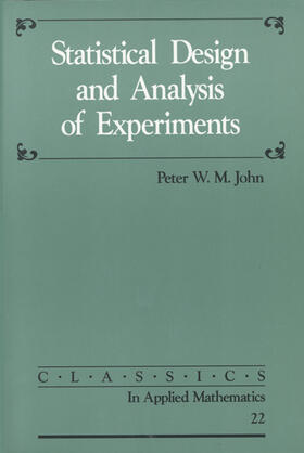 John | Statistical Design and Analysis of Experiments | Buch | 978-0-89871-427-2 | sack.de