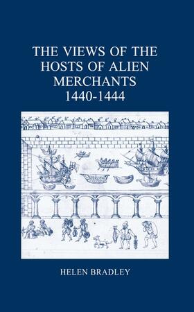 Bradley |  The Views of the Hosts of Alien Merchants, 1440-1444 | Buch |  Sack Fachmedien