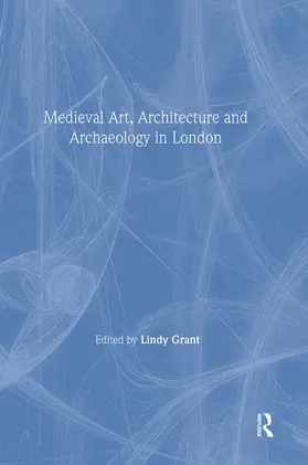 Grant |  Mediaeval Art, Architecture and Archaeology in London | Buch |  Sack Fachmedien