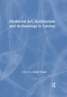 Grant |  Mediaeval Art, Architecture and Archaeology in London | Buch |  Sack Fachmedien