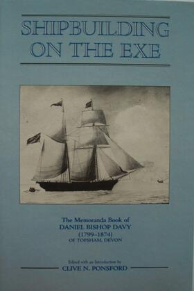 Ponsford |  Shipbuilding on the Exe - The Memoranda Book of Daniel Bishop Davy (1799-1874) of Topsham, Devon | Buch |  Sack Fachmedien