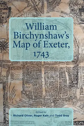 Oliver / Kain / Gray |  William Birchynshaw's Map of Exeter, 1743 | Buch |  Sack Fachmedien