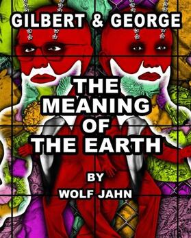 George / Jahn |  Gilbert & George: The Meaning of the Earth | Buch |  Sack Fachmedien