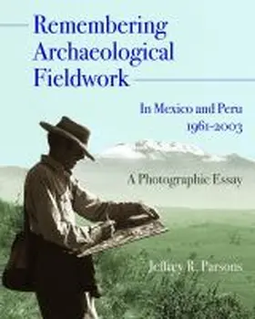  Remembering Archaeological Fieldwork in Mexico and Peru, 1961-2003: A Photographic Essay | Buch |  Sack Fachmedien