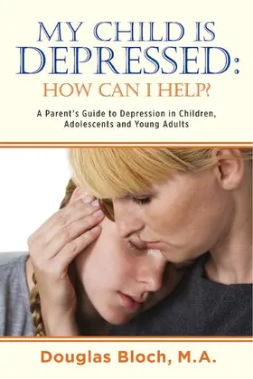 Bloch |  My Child is Depressed: How Can I Help? | eBook | Sack Fachmedien