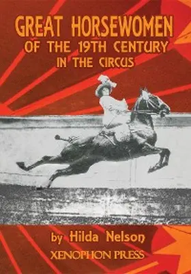 Nelson / Williams |  GREAT HORSEWOMEN OF THE 19TH CENTURY IN THE CIRCUS : and an Epilogue on Four Contemporary Écuyeres | eBook | Sack Fachmedien