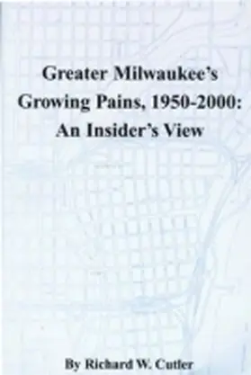 Cutler |  Greater Milwaukee's Growing Pains, 1950-2000: An Insider's View | Buch |  Sack Fachmedien