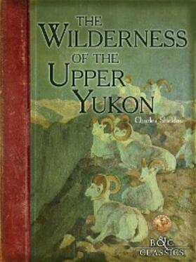 Sheldon |  Wilderness of the Upper Yukon | eBook | Sack Fachmedien