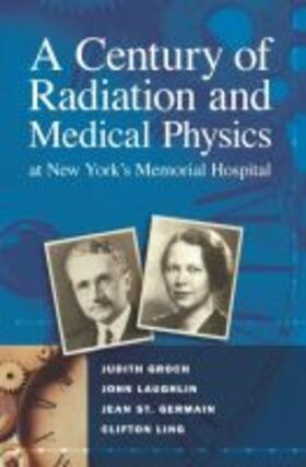 Groch | A Century of Radiation and Medical Physics at New York¿s Memorial Hospital | Buch | 978-0-944838-08-2 | sack.de