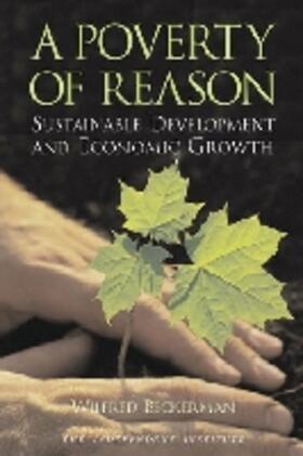 Beckerman | A Poverty of Reason: Sustainable Development and Economic Growth | Buch | 978-0-945999-85-0 | sack.de