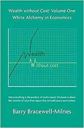 Bracewell-Milnes |  Wealth Without Cost, Volume One: White Alchemy in Economics | Buch |  Sack Fachmedien