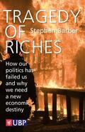 Barber |  Tragedy of Riches: How Our Politics Has Failed Us and Why We Need a New Economic Destiny | Buch |  Sack Fachmedien