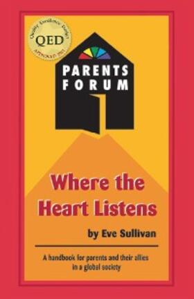 Sullivan |  Where the Heart Listens: A Handbook for Parents and Their Allies In a Global Society | eBook | Sack Fachmedien