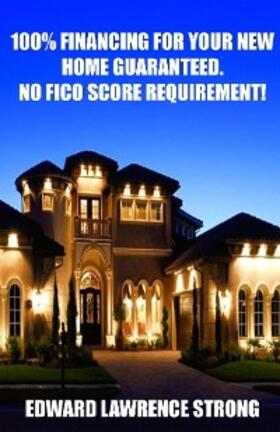 Strong / Wagner | 100% Financing For Your New Home Guaranteed. No FICO Score Requirement! | E-Book | sack.de