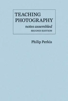 Perkis |  Teaching Photography, Notes Assembled - Second Edition | Buch |  Sack Fachmedien