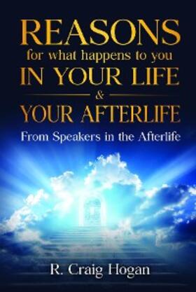 Hogan |  Reasons for What Happens to You In Your Life & After Your Life | eBook | Sack Fachmedien