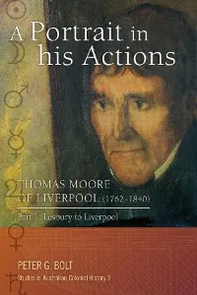 Bolt |  A Portrait in his Actions. Thomas Moore of Liverpool (1762-1840): Part 1 | eBook | Sack Fachmedien