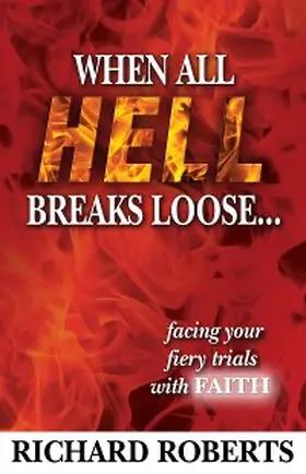 Roberts |  When All Hell Breaks Loose... Facing Your Fiery Trials with Faith | eBook | Sack Fachmedien
