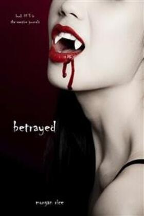 Rice | Betrayed (Book #3 of the Vampire Journals) | E-Book | www.sack.de